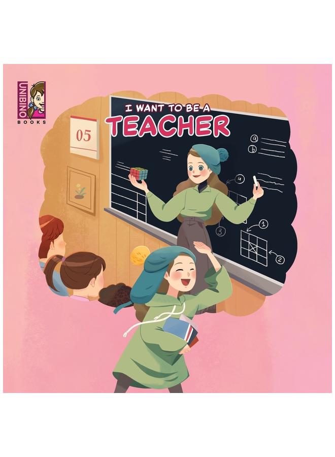 The I Want To Be A Teacher : Explore the Joyful World of Teaching Book
