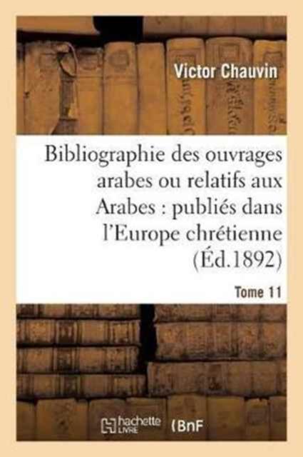 Kniha Bibliographie Des Ouvrages Arabes Ou Relatifs Aux Arabes: Publies Dans l'Europe Chretienne Tome 11 : De 1810 A 1885