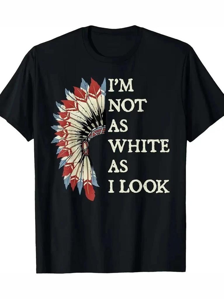 Native American Pride Cotton T-Shirt - I'm Not As White As I Look' Graphic Q4511