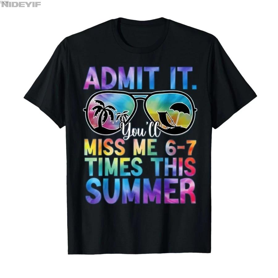 Admit It Youll Miss Me 67 Times This Summer Funny Last Day Tshirt For Men Women 100 Cotton T Shirts Short Sleeve Tops 04172 S