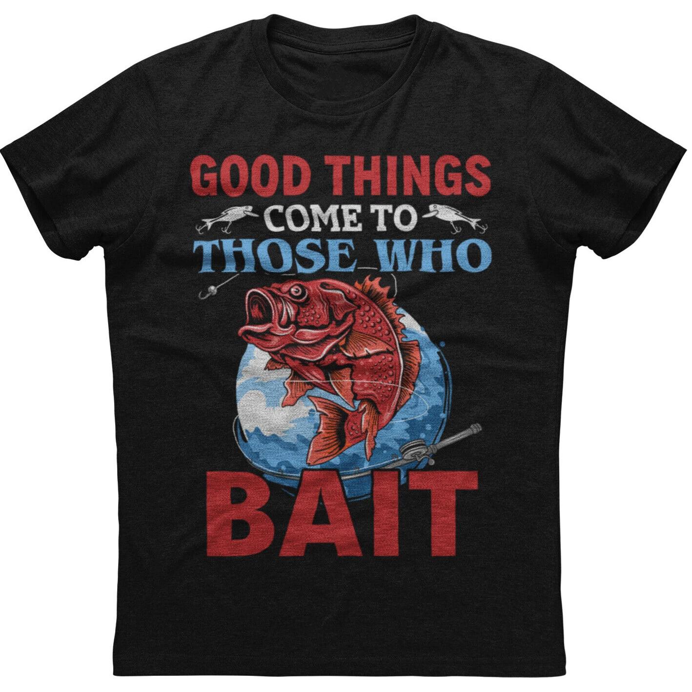 Good Things Come To Those Who Bait Funny Fishing Lovers TShirt 100 Cotton ONeck Short Sleeve Casual Mens Tshirt Size S3XL S