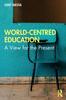 The World-Centred Education : A View for the Present Book