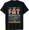 I Am Trans Slender I Anti Diet Fun Salad Sarcastic Irony T-Shirt