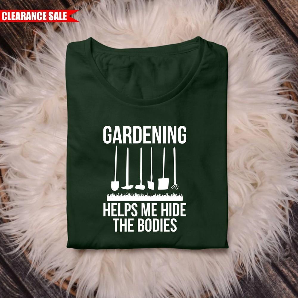 

Gardening Helps Me Hide The Bodies T Shirt Printed Gardener Funny Unisex Tee Top XL