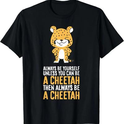 Cheetah Always Be Yourself Unless You Can Be A Cheetah T-Shirt