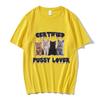 Funny CerTified Pussy Lover Meme Cat T Shirt Unisex Women Fashion Vintage Tshirts 100 Cotton Casual Oversized T shirts Streetwear