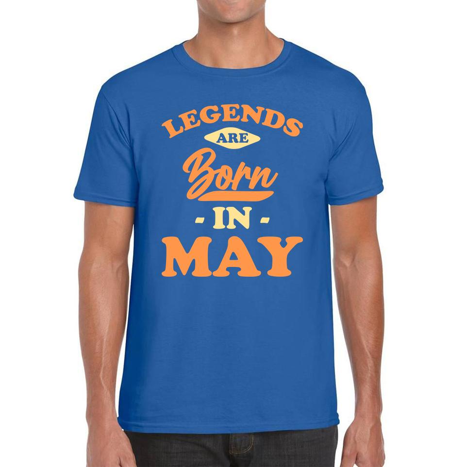 Legends Are Born In May Funny May Birthday Month Novelty Slogan Mens Tee Top XL