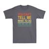 You Cant Tell Me What To Do You Are Not My Granddaughter Vintage Unisexs Tshirt
