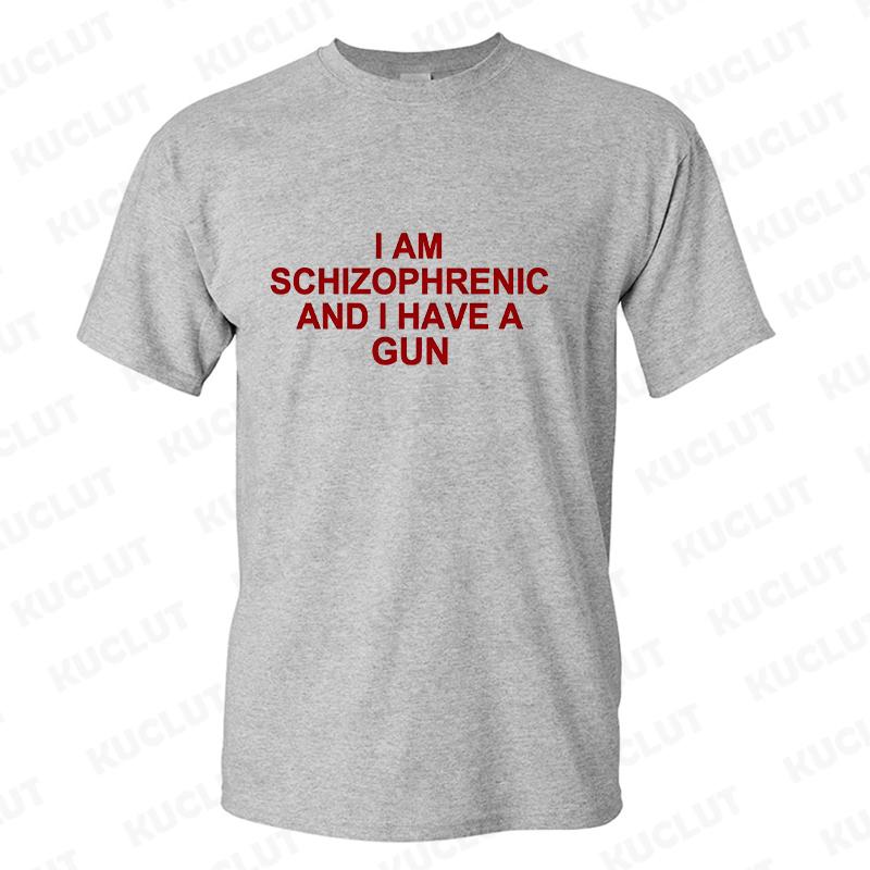 I Am Schizophrenic and I Have A Gun Men Women T Shirt Funny Graphic Streetwears Unisex Summer Short Sleeve Fashion Tee T-shirts