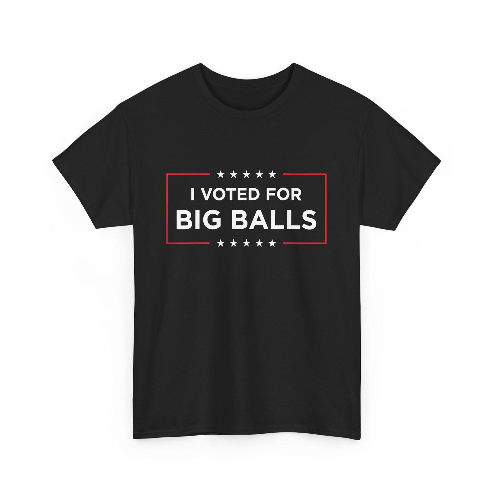 I Voted for Big Balls DOGE D.O.G.E Women Men Funny T-Shirt Mens Womens Tees Top XL