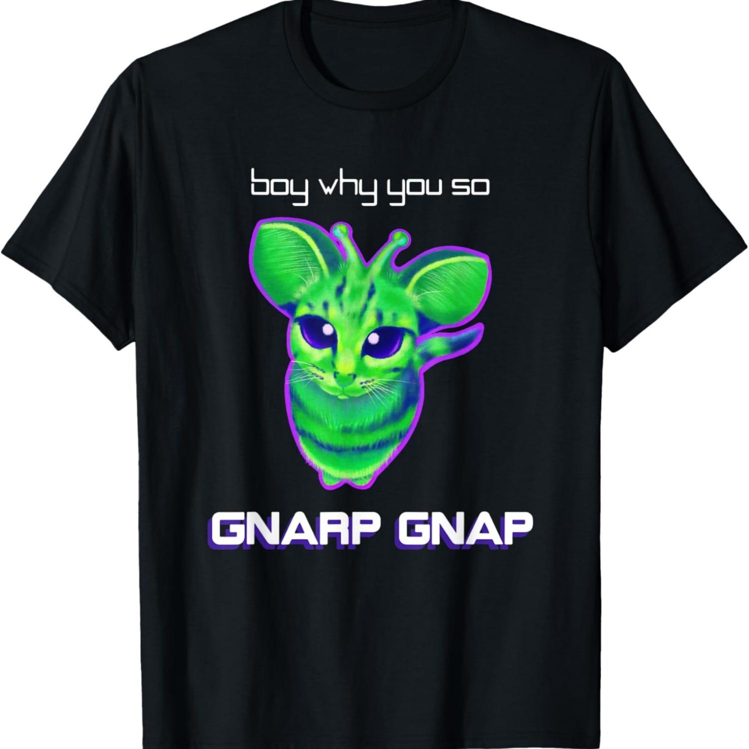 Boy Why You So Gnarp Gnap Alien Cat Meme Gnarp Gnarp T-Shirt S чёрный