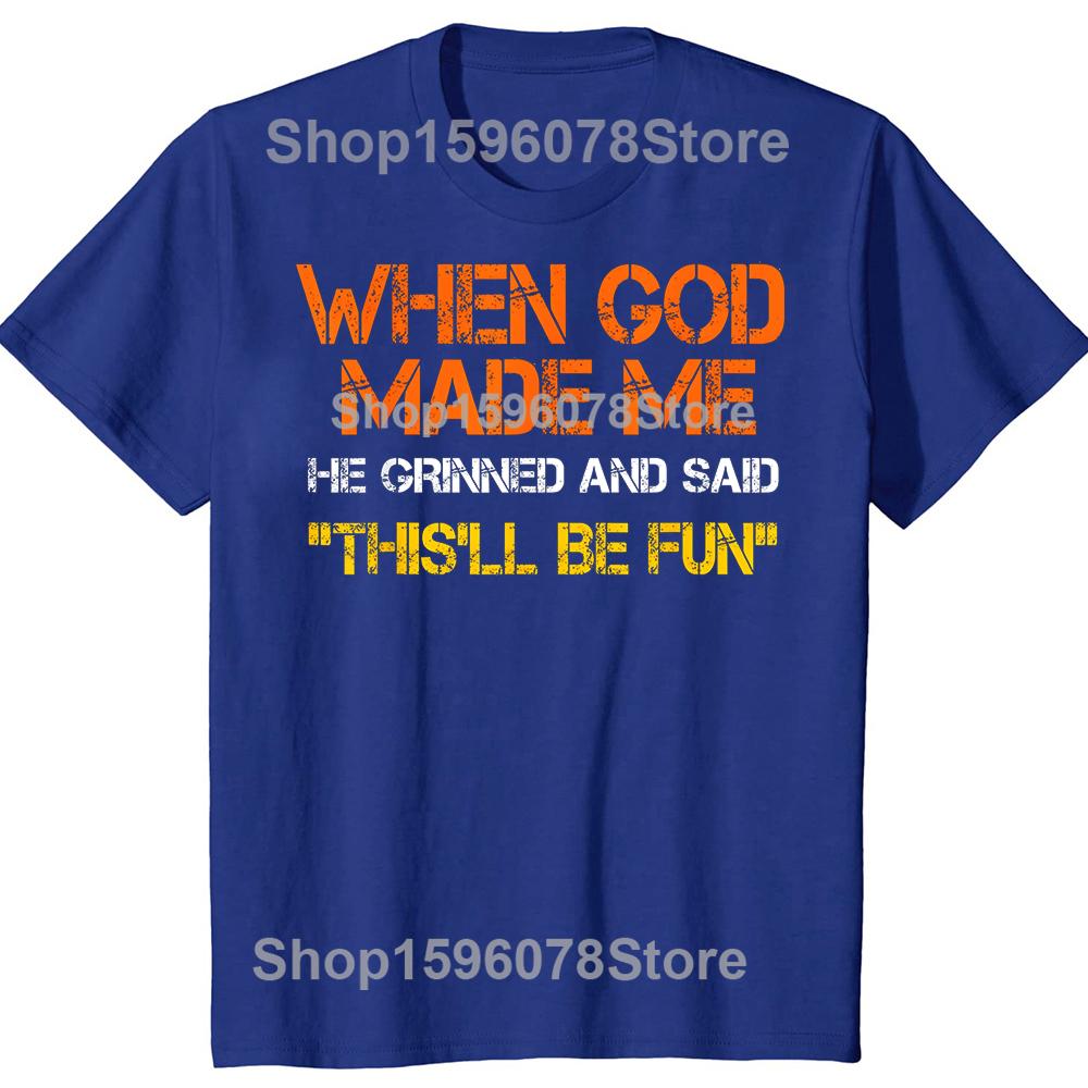 When God Made Me He Grinned and Said Tshirts Men Fashion Casual 100 Cotton Loose Oversized Crewneck Collar Hip Hop T Shirt