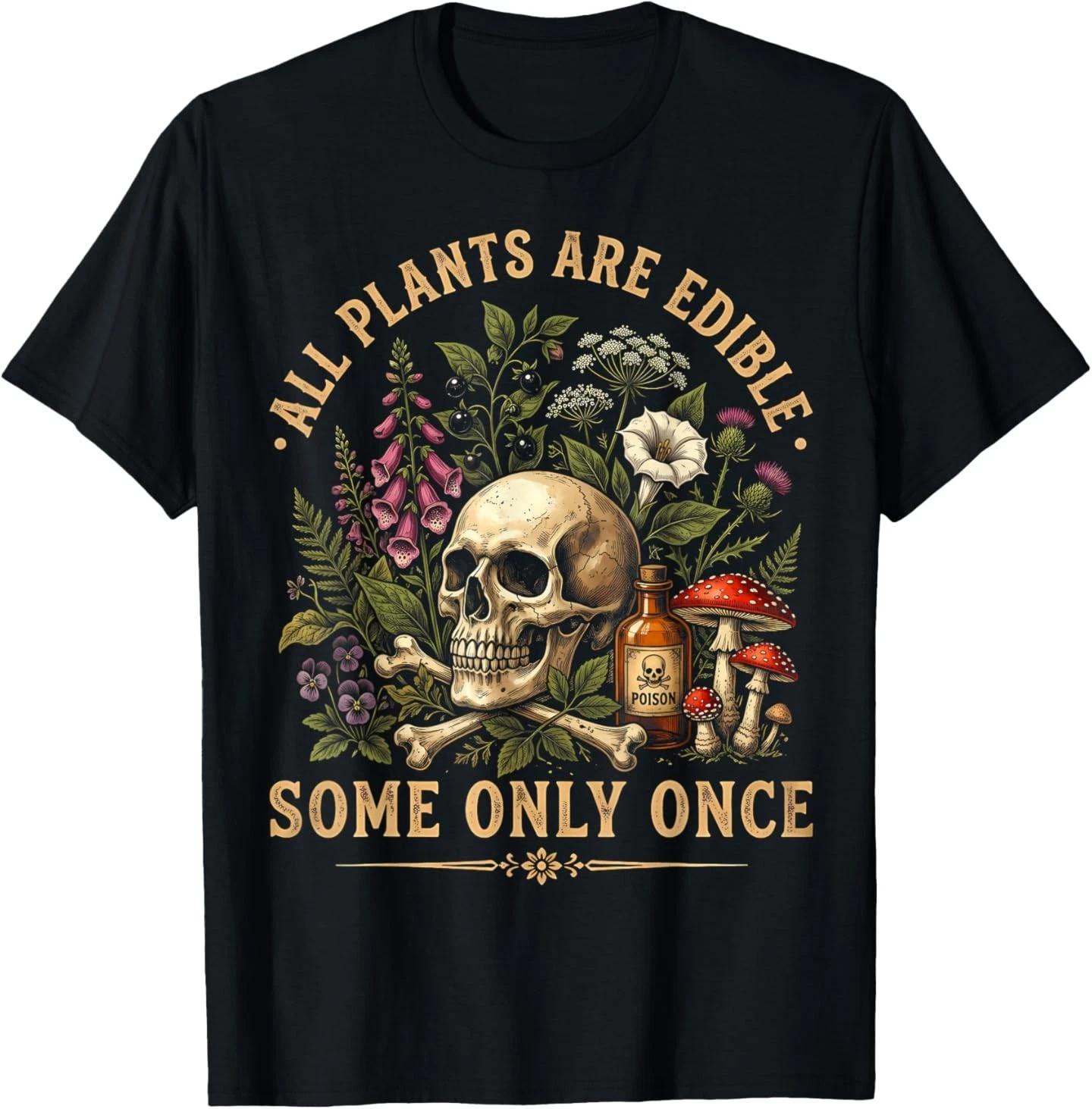 All Plants are Edible Some Only Once Funny Men Women T- Shirt 4XL