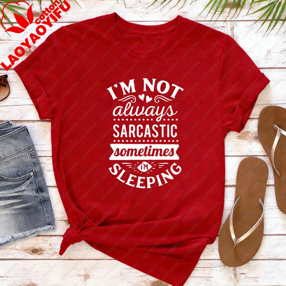 Im Not Always Sarcastic Women TShirt Casual Cotton Short Sleeve Summer Fashion Top for Gift Interesting Slogan T Shirt