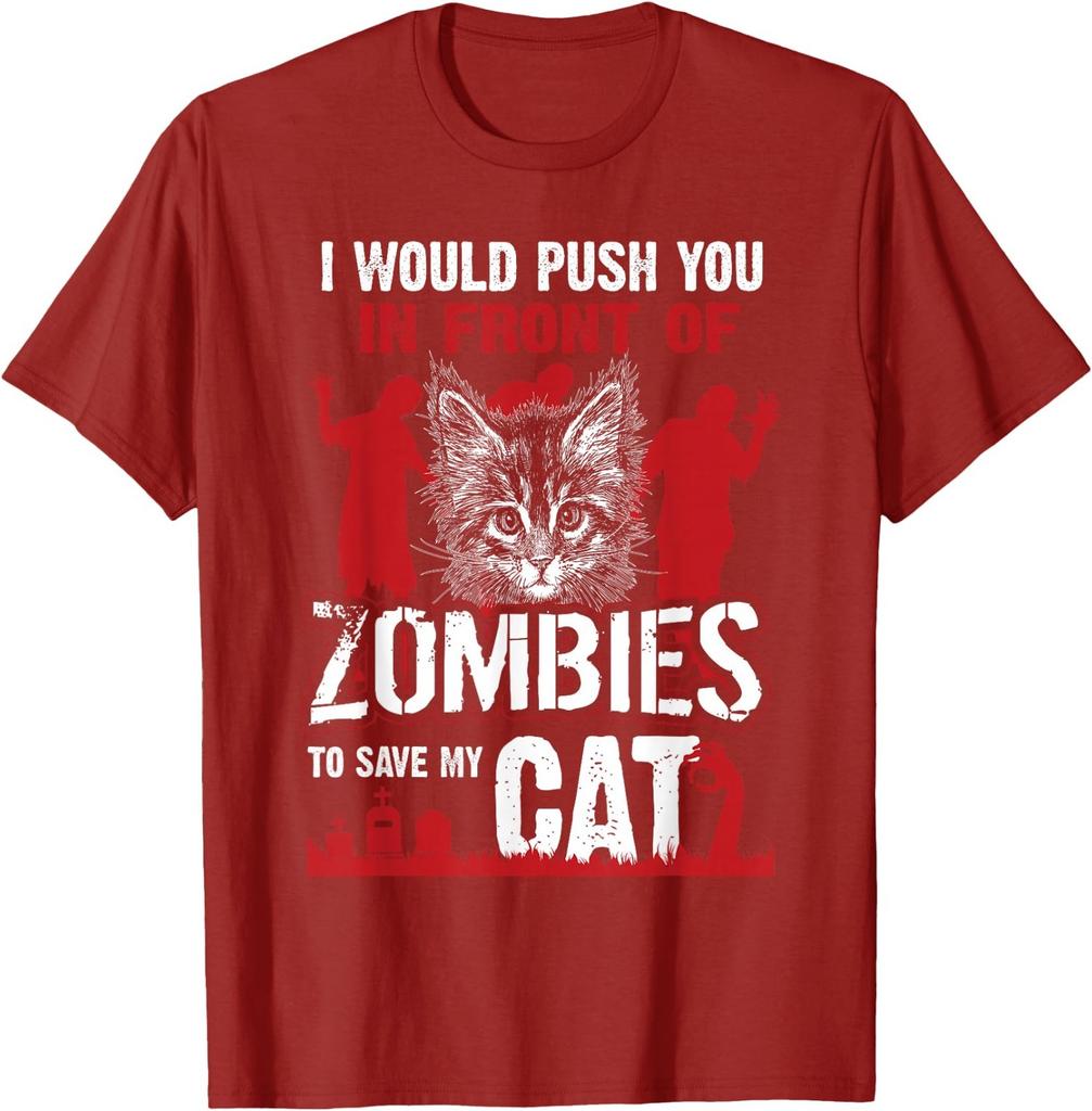 I Would Push You in Front of Zombies to Save My Cat T-Shirt