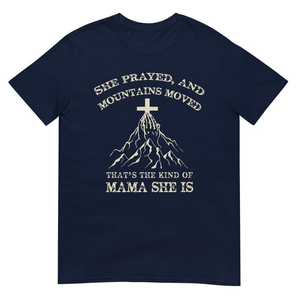 She Prayed And Mountains Moved ThatS The Kind TShirt S