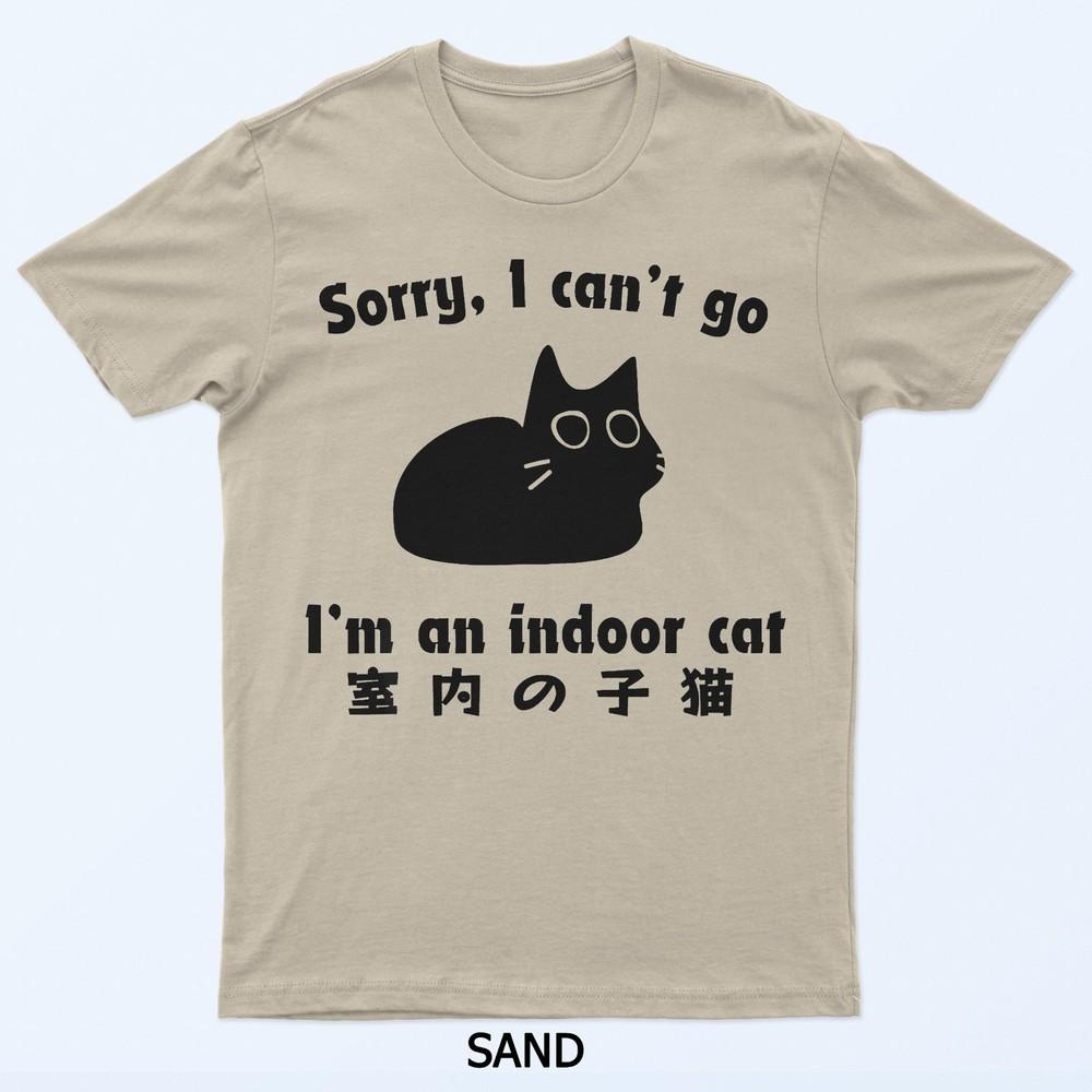 Sorry I Cant Go Im An Indoor Cat Funny Indoor Kitten T-Shirt