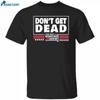 Don’t Get Dead The Dan Bongino Show T-shirt Size S-5XL Unisex T-Shirt