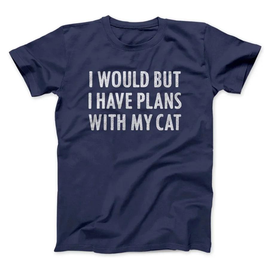 I WOULD BUT I HAVE PLANS WITH MY CAT Printed Cotton T-shirt Men and Women Fashion Short Sleeved Spring_Summer New Collection