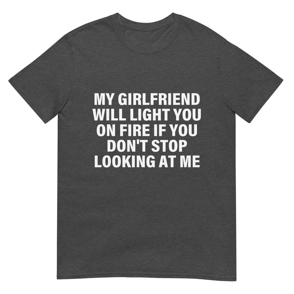 Meine Freundin wird dich in Brand stecken Beziehungs-Humor T-Shirt