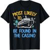 Most Likely Be Found In Casino Matching Family Cruise 2024 T-Shirt