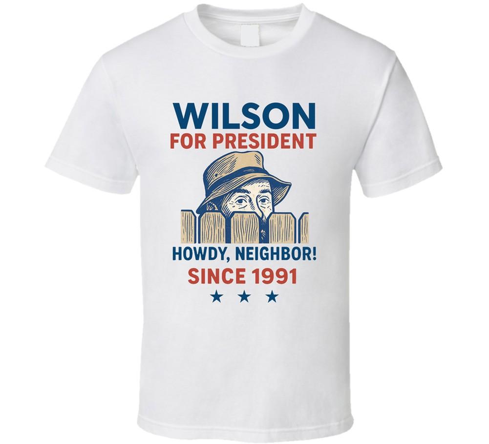 

Wilson For President Howdy, Neighbor Since 1991 Home Improvement Tv Fan T Shirt Mens Womens Tees Top 4XL