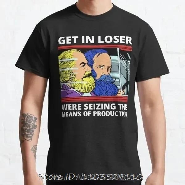 Karl Marx Get In Loser We're Seizing The Means of Production T-Shirt Men Clothing Communism Socialism Tee Ropa Hombre Camisetas