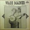 LP Record WADE MAINER - Early And Great Volume 2 OHCS150 Old Homestead R 1983 UK Country/Folk Used