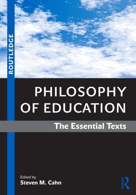 The Philosophy of Education : The Essential Texts Book