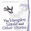 The Vampire Squid and Other Stories by Lucia Bartlett Paperback Book 9781480899247
