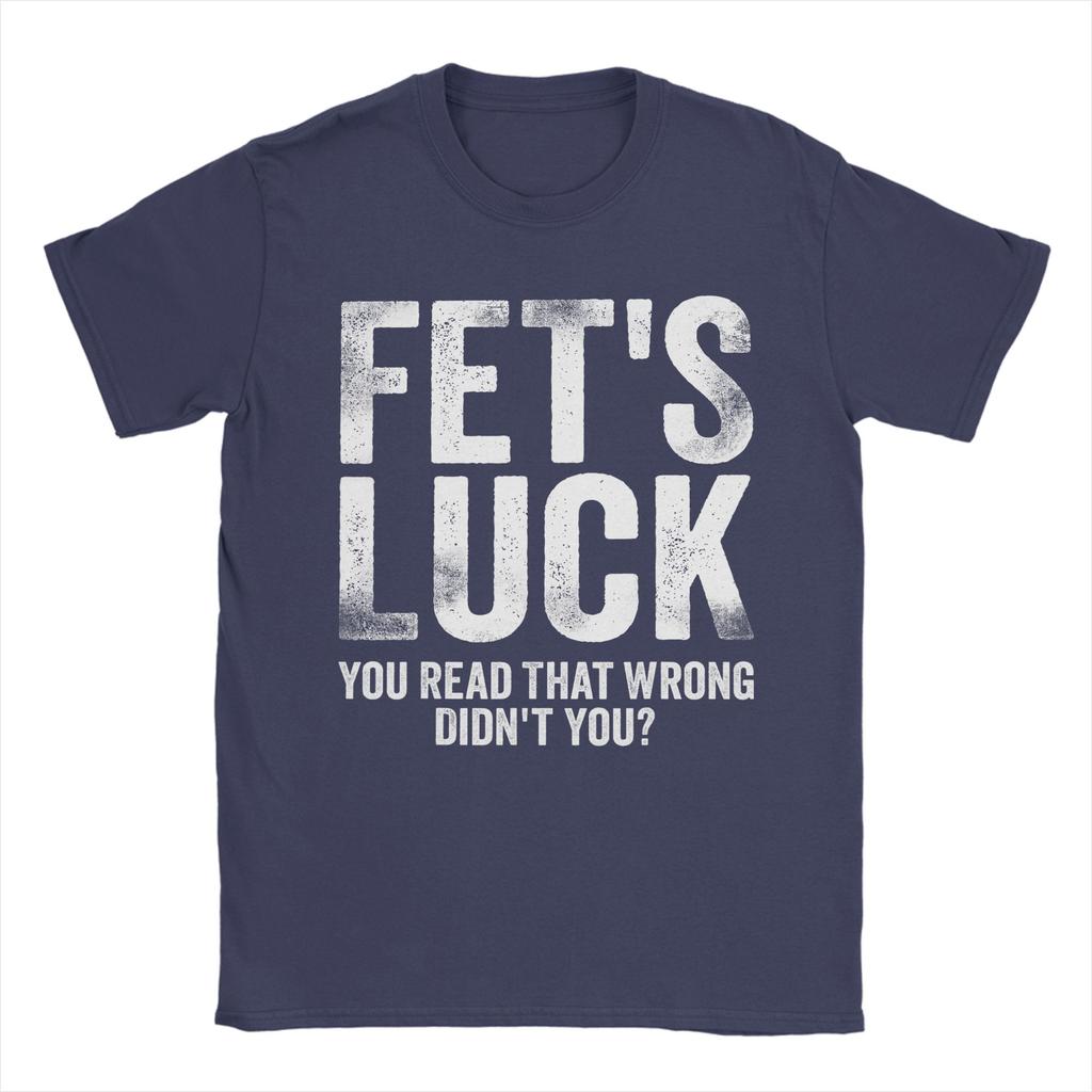 Fets Luck You Read That Wrong Didnt You T Shirts Mens 100 Cotton Vintage TShirts Crewneck Tees Short Sleeve Clothes Printed