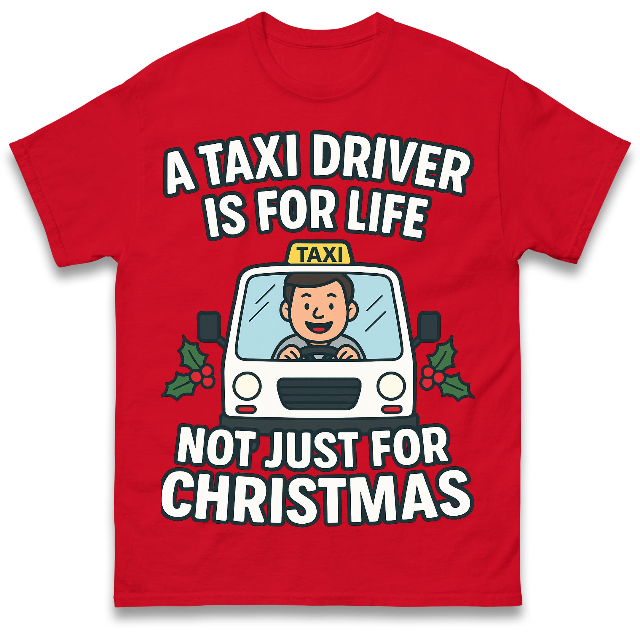 

A Taxi Driver is for Life Not Just for Christmas T Shirt Tshirt Mens Womens Unisex Tops Tees M
