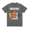 Funny Alcholism Doesnt Run In My Family It Drives T Shirt Drunk Driving Unisex Women Fashion Hip Hop Tshirt Casual Cotton Tshirts