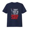 Dont Make Me Use My Opera Voice T Shirt Music Singer Broadway Musical Theater vintage Washed homme fashion Casual streetwear