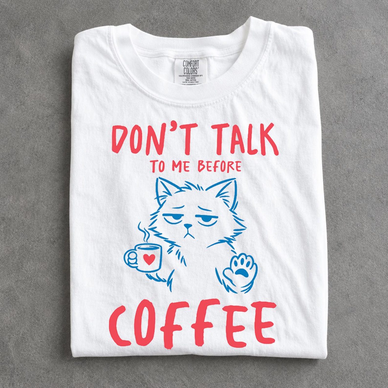 Grumpy Cat Coffee T-Shirt: Don t Talk To Me Before Coffee Graphic Tee, Funny Coffee Lover Shirt, Cat Coffee Graphic Tee, Coffee T-Shirt XL