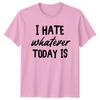 I HATE Whatever TODAY IS Sarcasm Unisexs TShirt Unisexs Tee Graphic Top