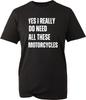 Yes I Really Do Need All These Motorcycles T Shirt Funny Biker Tee Unisex New