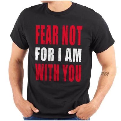 Christian Faith Fear Not For I Am With You Womens or Mens Crewneck T Shirt Tee