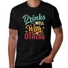 Drinks Well With Others Tshirt Cool Feeling Summer Tee Shirt