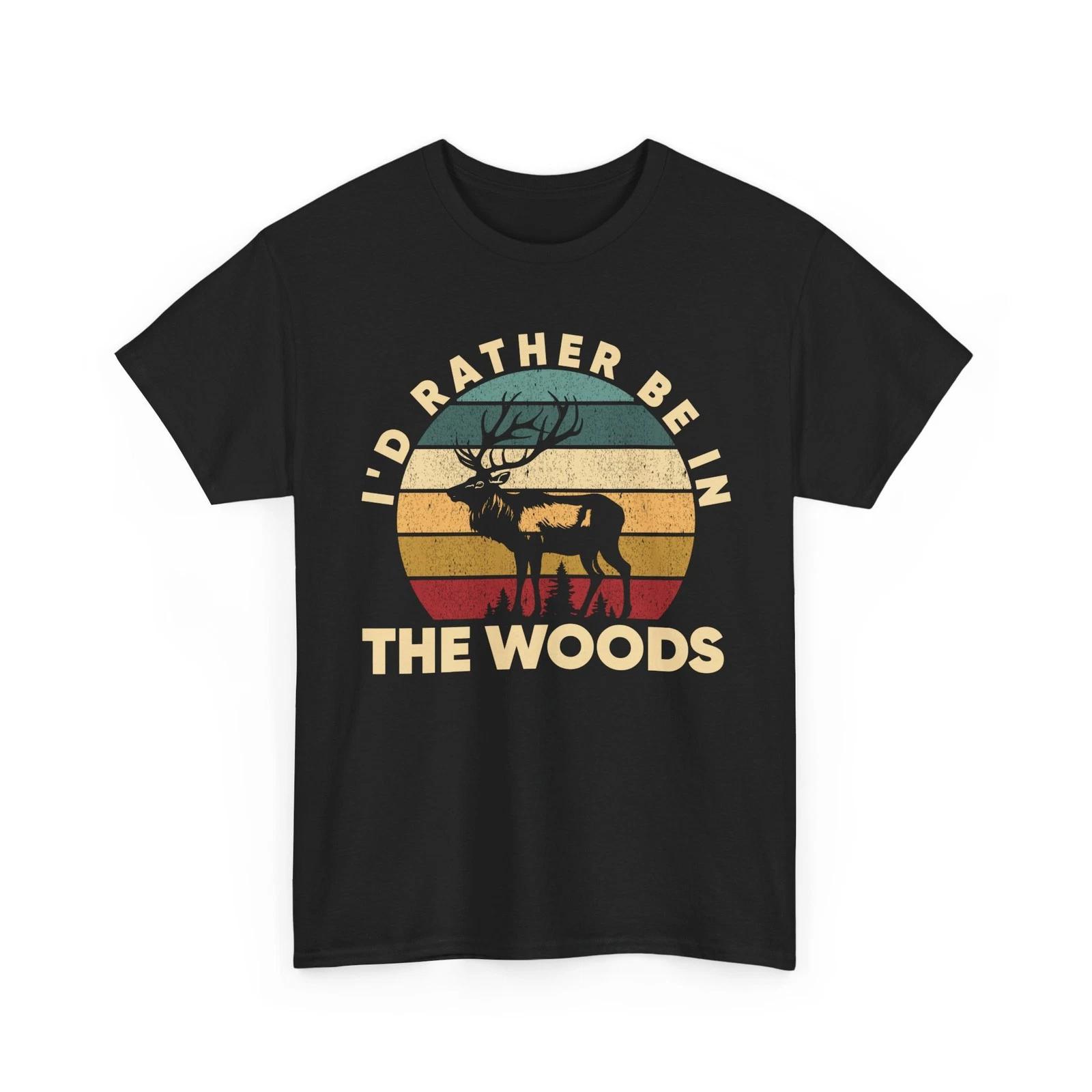 Deer Hunting Shirt, I d Rather Be in the Woods Hunting Season Lovers Shirt 2XL