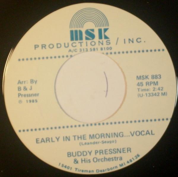 

7inch Record BUDDY PRESSNER & HIS ORCHESTRA - Early In The Morning.. Vocal / Medl MSK883 MSK PRODUCTIONS 1985 US Jazz Used