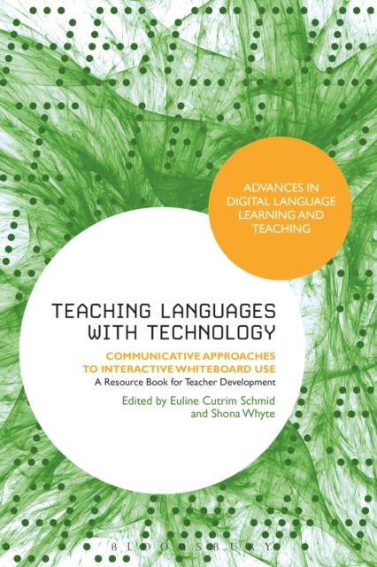 The Teaching Languages with Technology : Communicative Approaches To Interactive Whiteboard Use Book