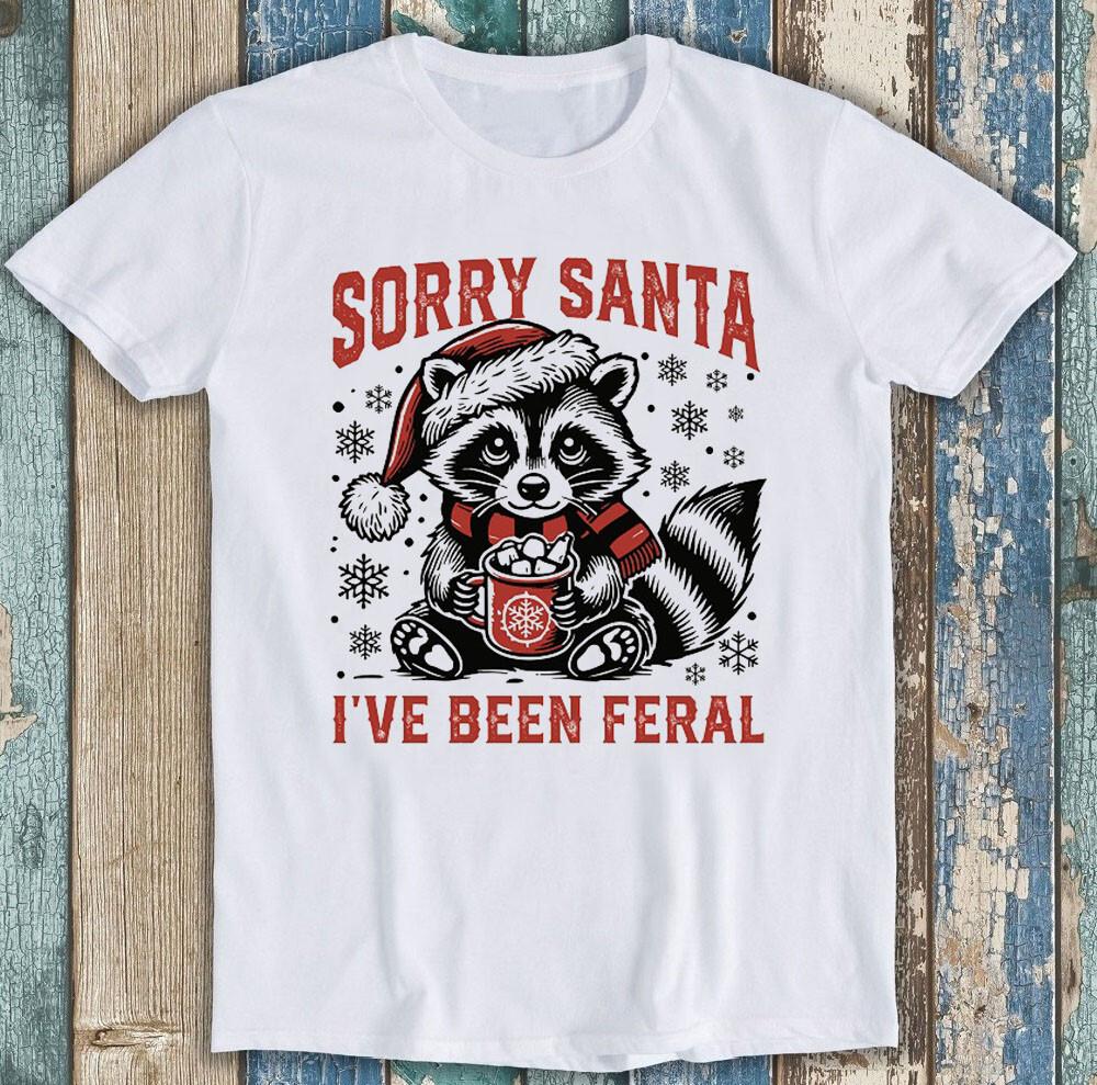 Sorry Santa I've Been Feral Meme Christmas Funny Gift Tee T Shirt 1796