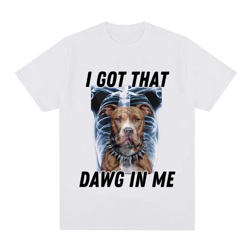 I Got That Dawg in Me Xray Funny Meme T shirt Fashion Short Sleeve T-shirts Cotton Oversized Short Sleeve T-shirt Streetwear Unisex