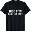 Evports Nice Tits Can I Try One Funny Adult Humor Dirty Jokes Men T-Shirt