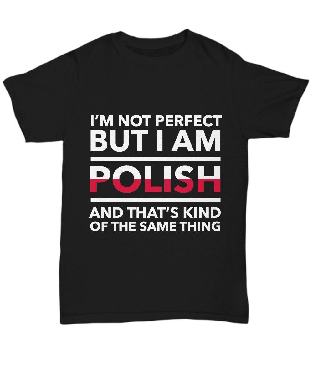 

Polish Tshirt I Am Not Perfect But I Come From Poland Mens Tshirt Summer New Unisex Casual Tshirt as the picture14829