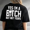 Yes I'm a Btch But Not Yours Sarcastic Funny Women Graphic T-shirt