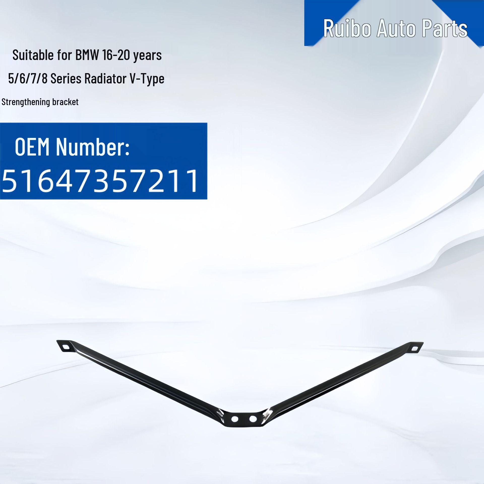 

BMW 5/6/7/8 Series (2016-2020) V-Type Radiator Reinforcement Bracket 51647357211 RUIBO