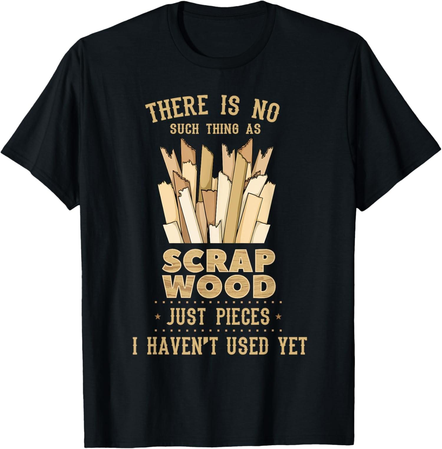Il n y a pas de ferraille de bois dr?le menuisier charpentier Shi T-Shirt unisexe S разноцветный