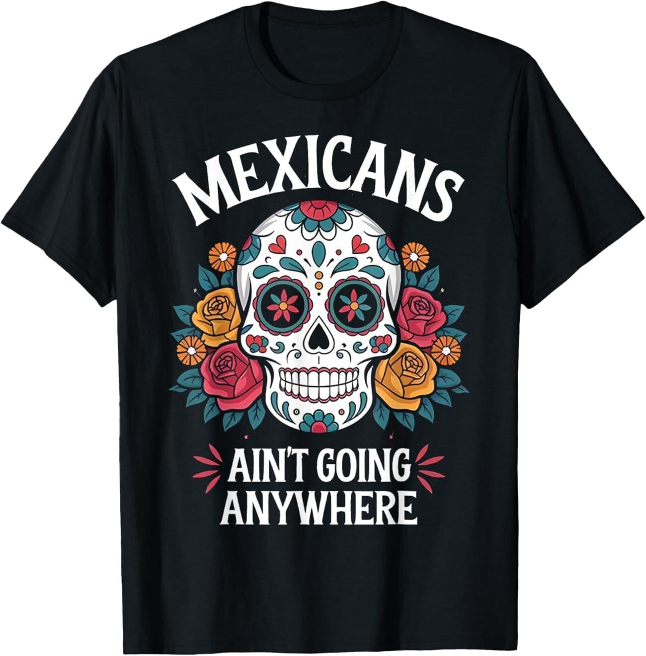 Mexicans Ain t Going Anywhere Sugar Skull T-Shirt S разноцветный